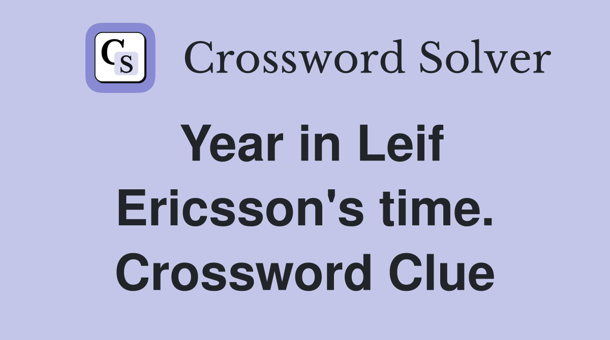 Year in Leif Ericsson's time. Crossword Clue