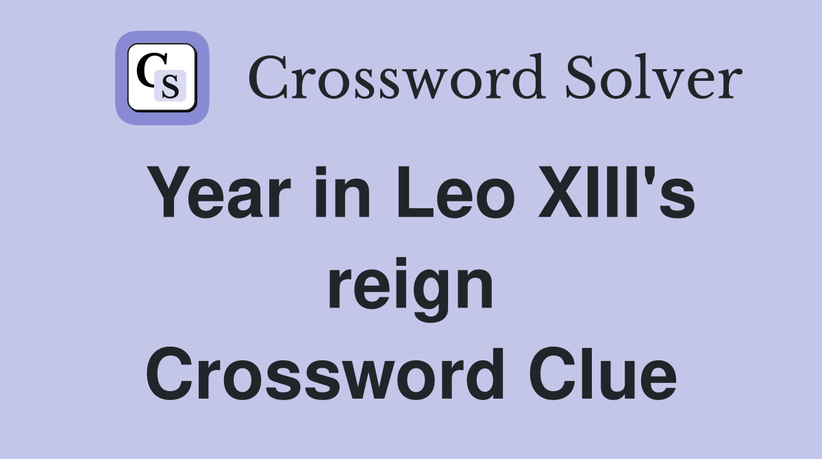 Year in Leo XIII's reign Crossword Clue