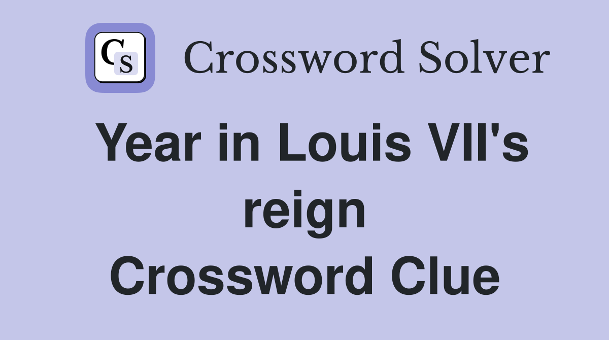 Year in Louis VII's reign Crossword Clue
