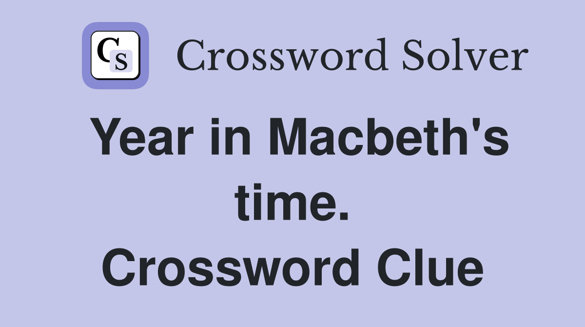Year in Macbeth's time. Crossword Clue