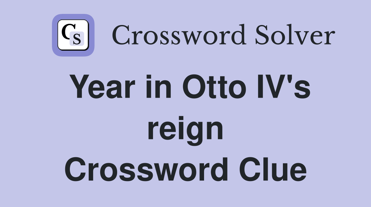 Year in Otto IV's reign Crossword Clue