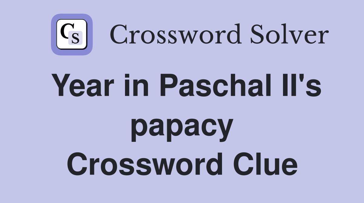 Year in Paschal II's papacy Crossword Clue