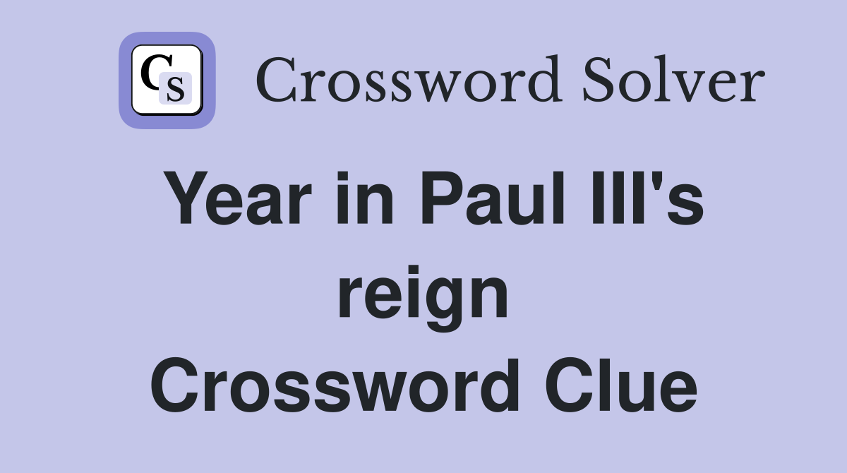 Year in Paul III's reign Crossword Clue
