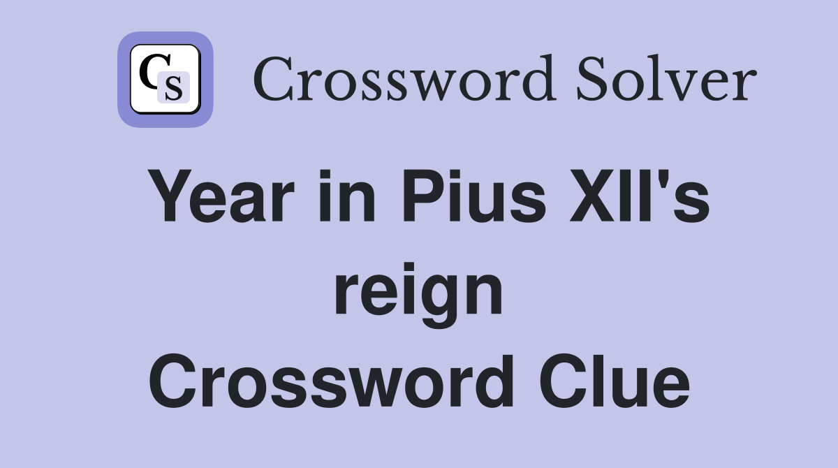 Year in Pius XII's reign Crossword Clue