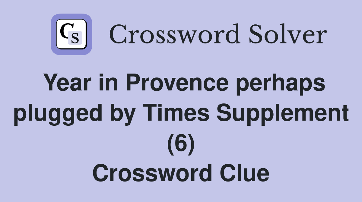Year in Provence perhaps plugged by Times Supplement (6) Crossword Clue