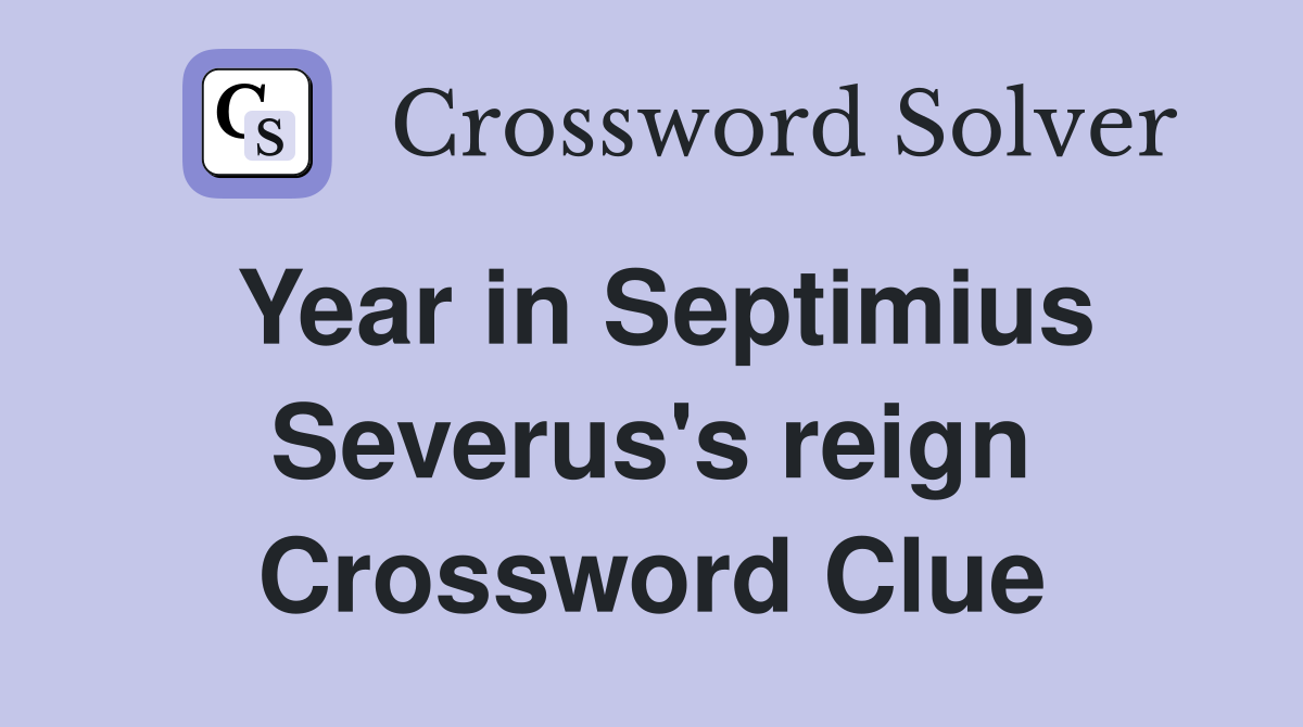 Year in Septimius Severus's reign Crossword Clue