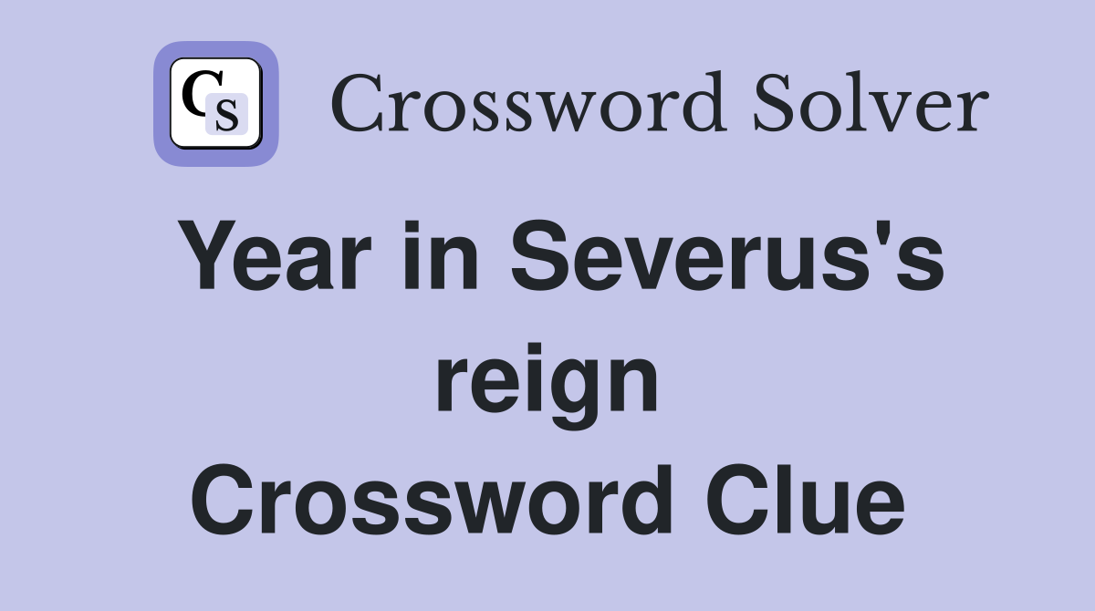 Year in Severus's reign Crossword Clue