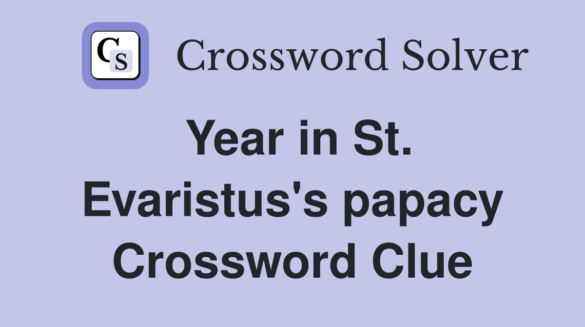 Year in St. Evaristus's papacy Crossword Clue
