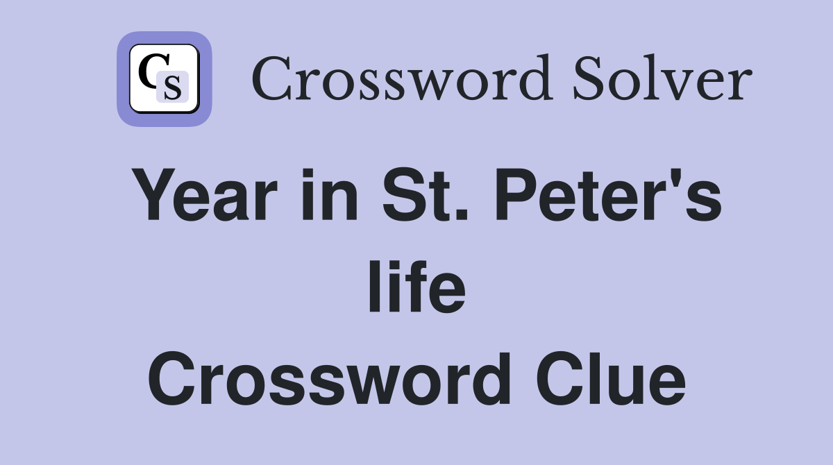 Year in St. Peter's life Crossword Clue