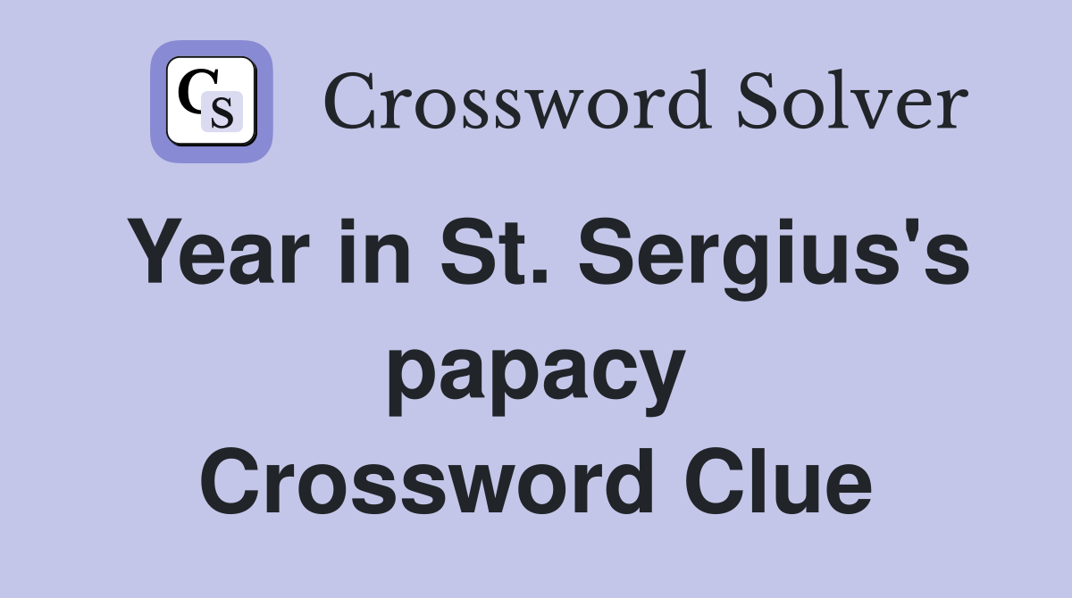 Year in St. Sergius's papacy Crossword Clue