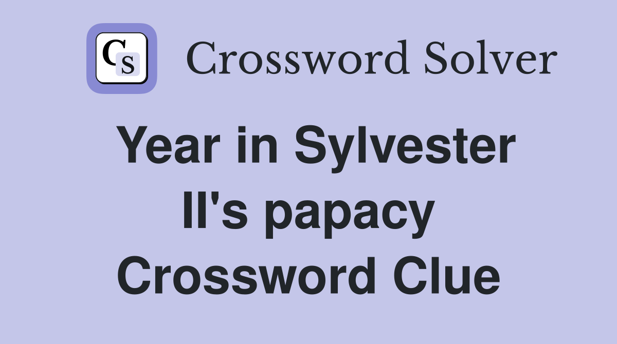 Year in Sylvester II's papacy Crossword Clue