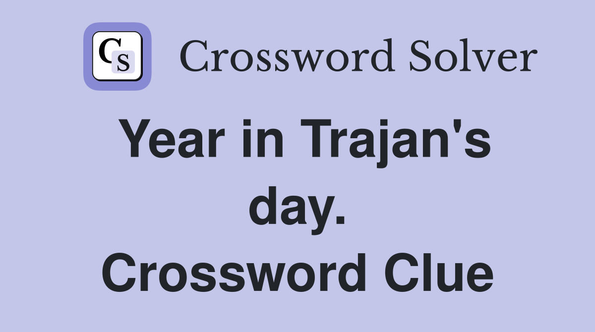Year in Trajan's day. Crossword Clue