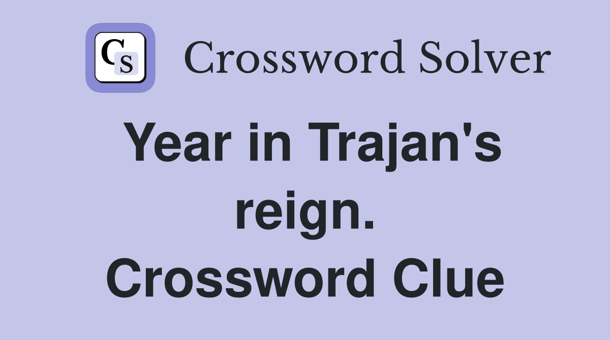 Year in Trajan's reign. Crossword Clue