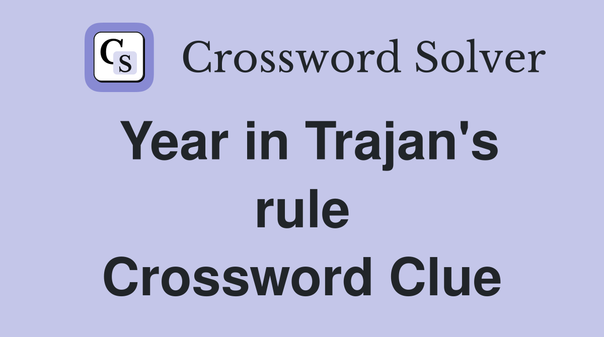 Year in Trajan's rule Crossword Clue