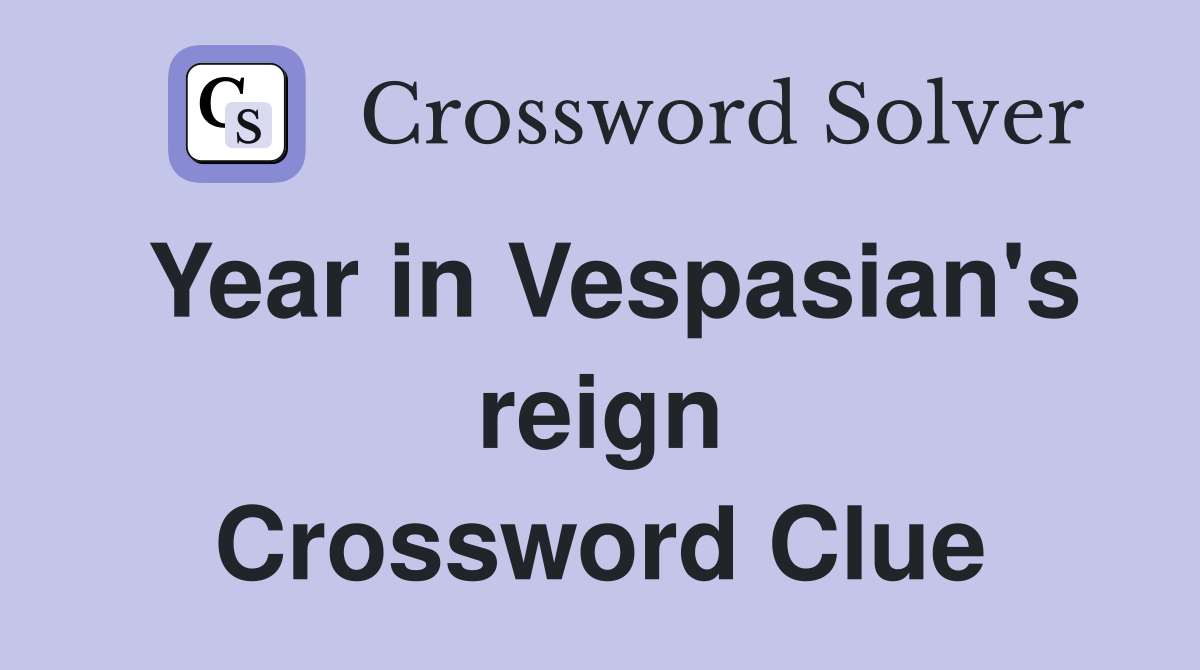 Year in Vespasian's reign Crossword Clue