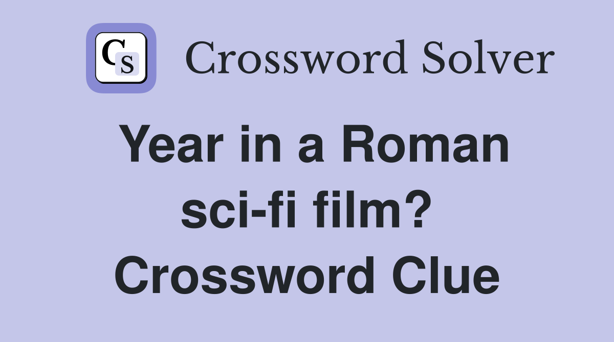 Year in a Roman sci-fi film? Crossword Clue