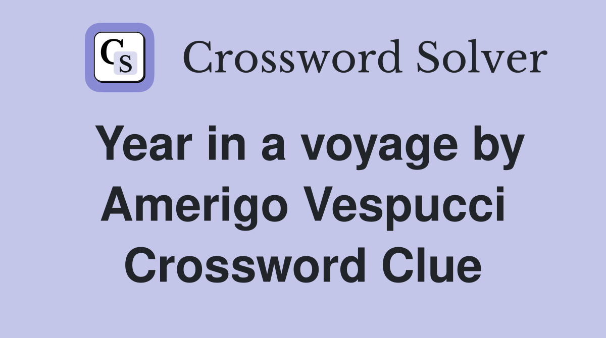 Year in a voyage by Amerigo Vespucci Crossword Clue
