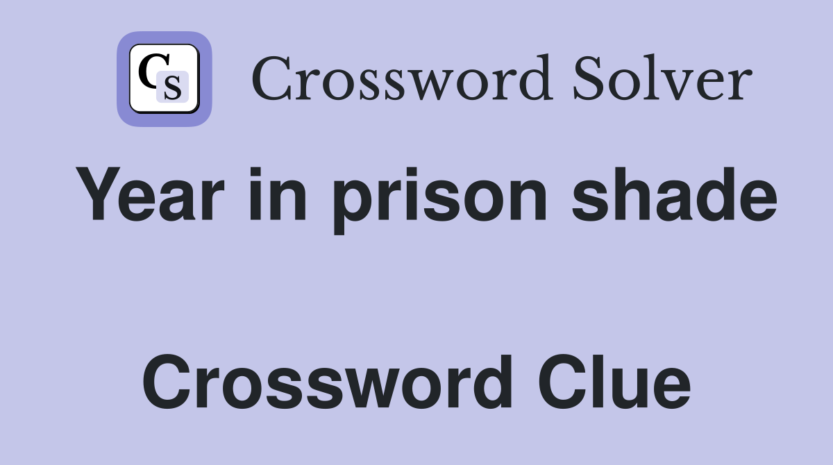 Year in prison shade  Crossword Clue