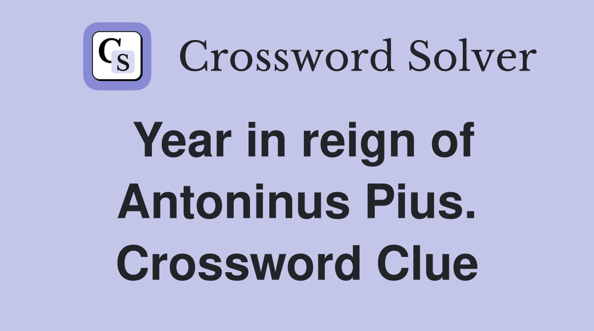 Year in reign of Antoninus Pius. Crossword Clue