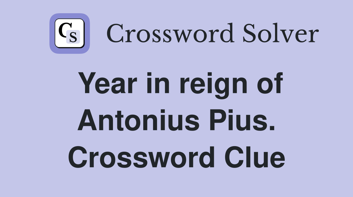 Year in reign of Antonius Pius. Crossword Clue