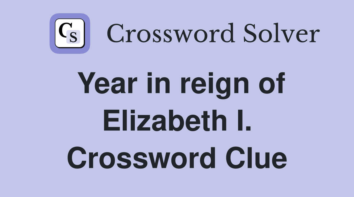 Year in reign of Elizabeth I. Crossword Clue