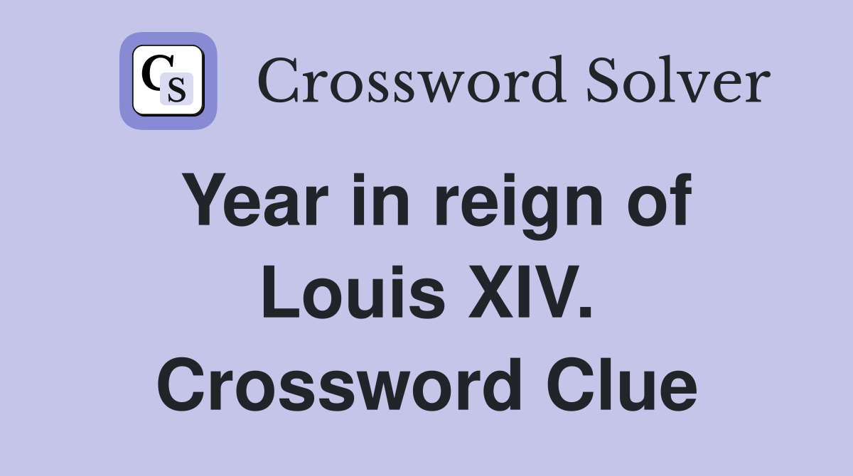 Year in reign of Louis XIV. Crossword Clue