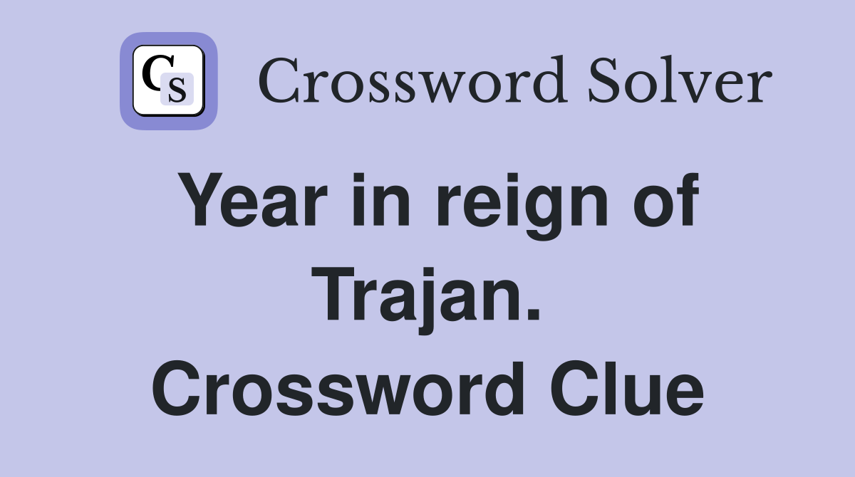 Year in reign of Trajan. Crossword Clue