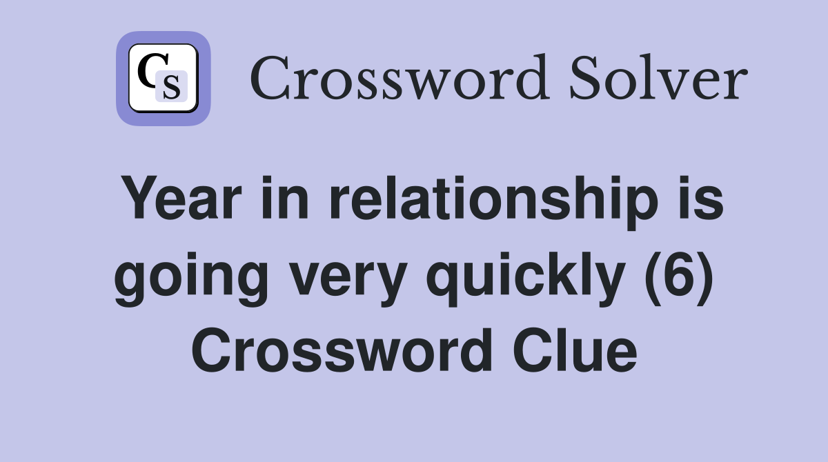 Year in relationship is going very quickly (6) Crossword Clue