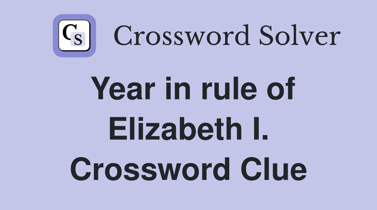 Year in rule of Elizabeth I. Crossword Clue