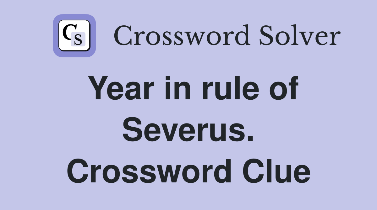 Year in rule of Severus. Crossword Clue