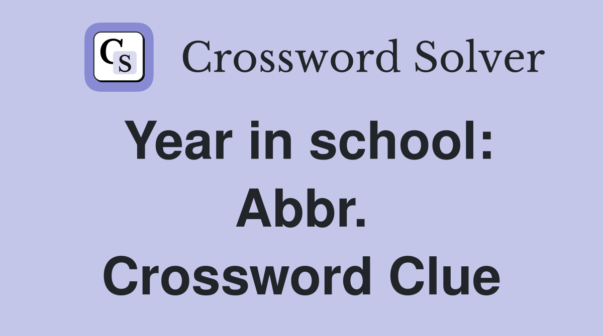 Year in school: Abbr. Crossword Clue
