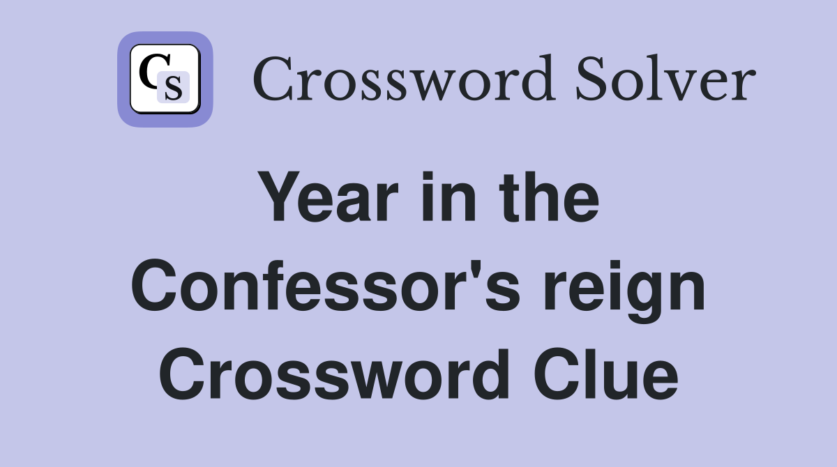 Year in the Confessor's reign Crossword Clue