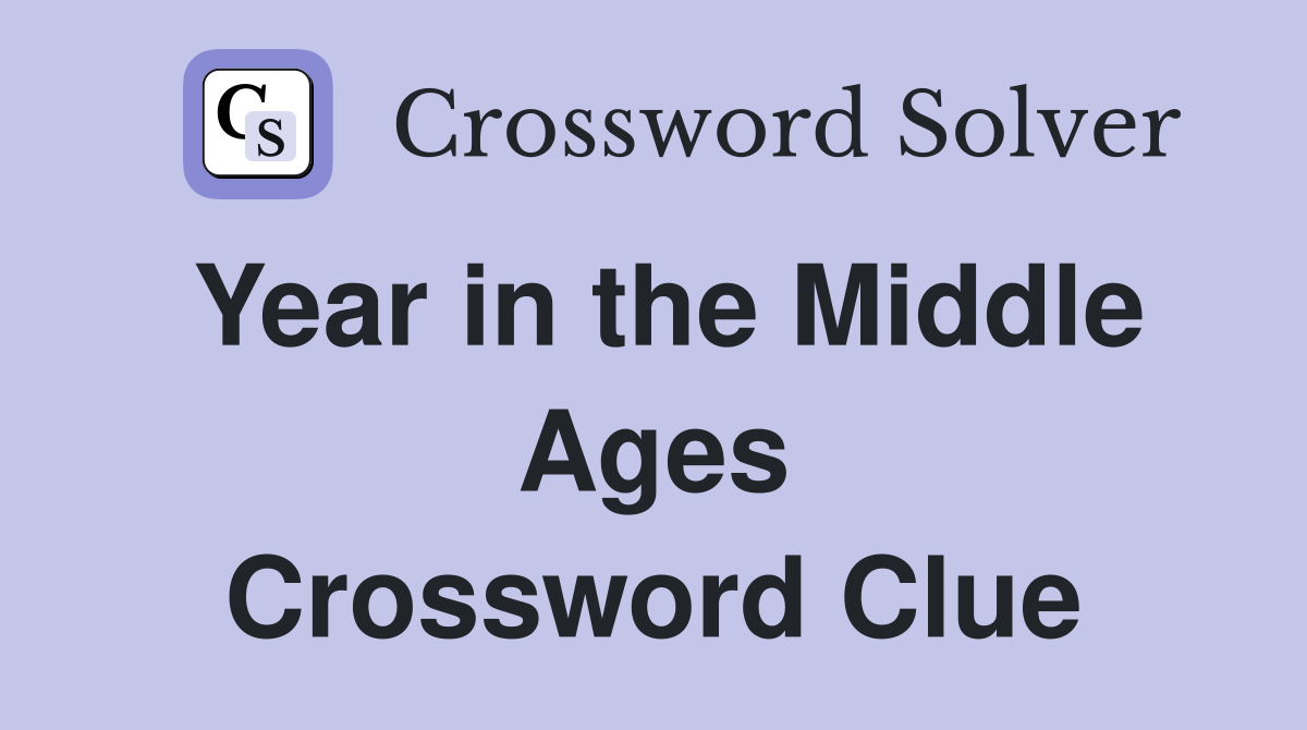 Year in the Middle Ages Crossword Clue