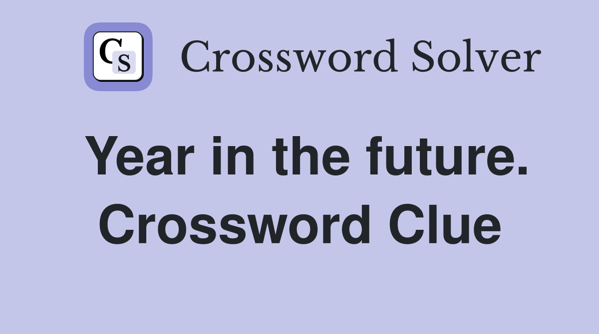 Year in the future. Crossword Clue