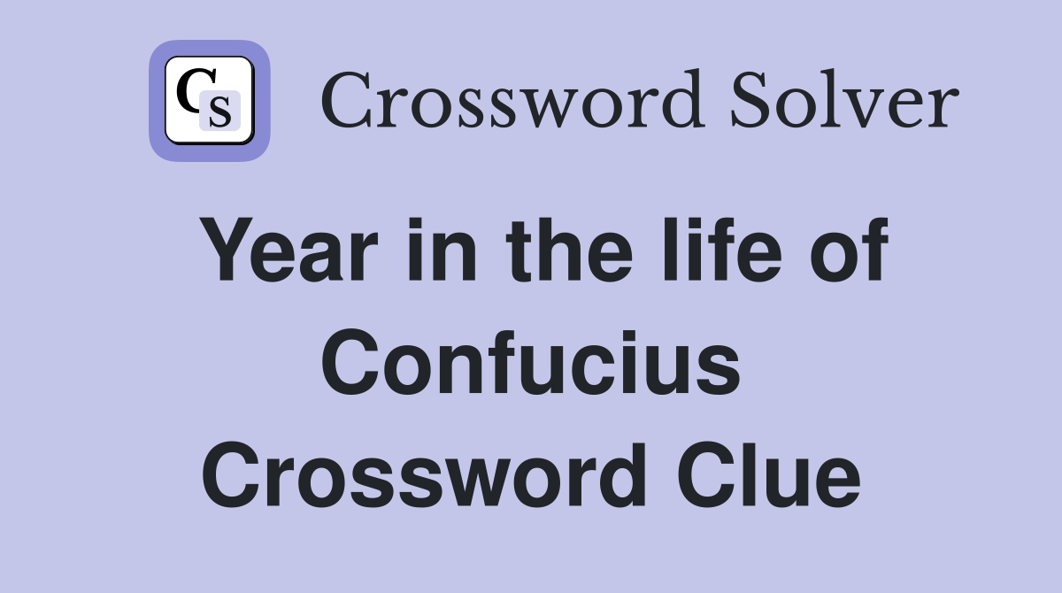 Year in the life of Confucius Crossword Clue