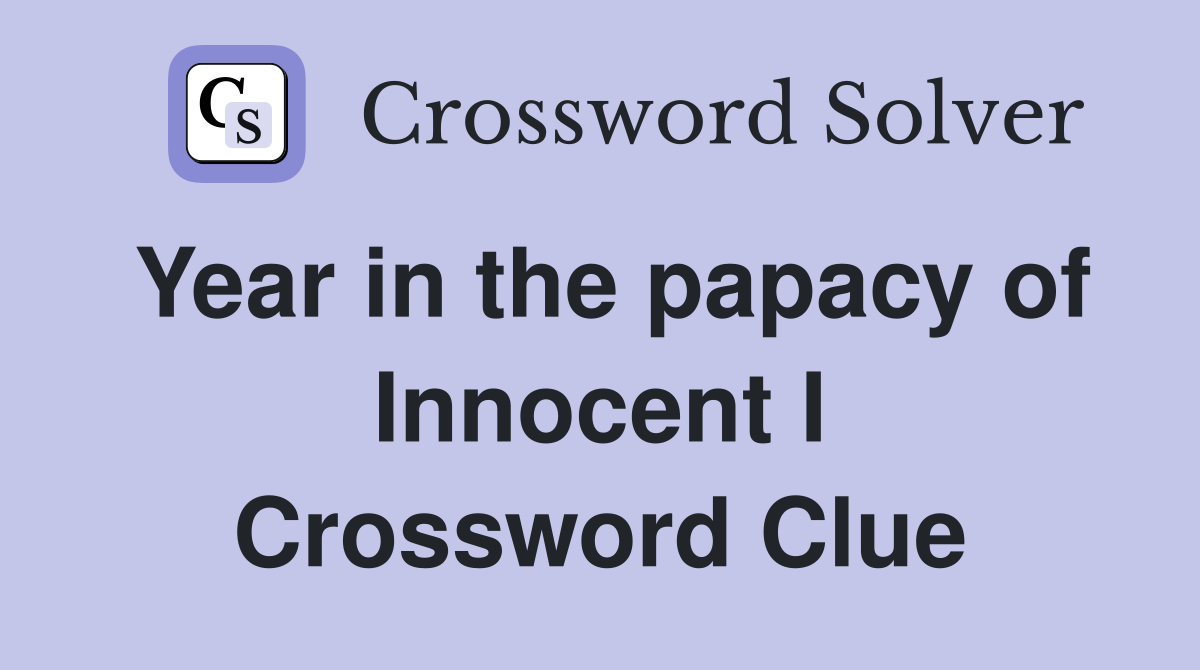 Year in the papacy of Innocent I Crossword Clue