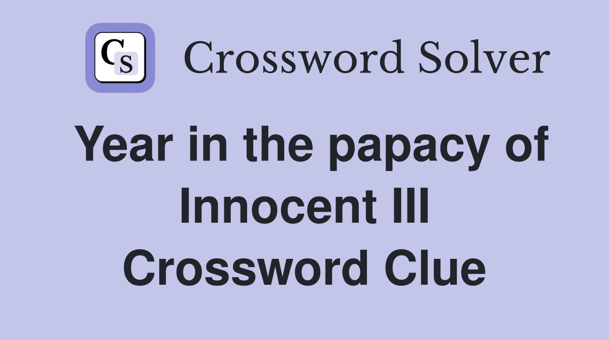 Year in the papacy of Innocent III Crossword Clue