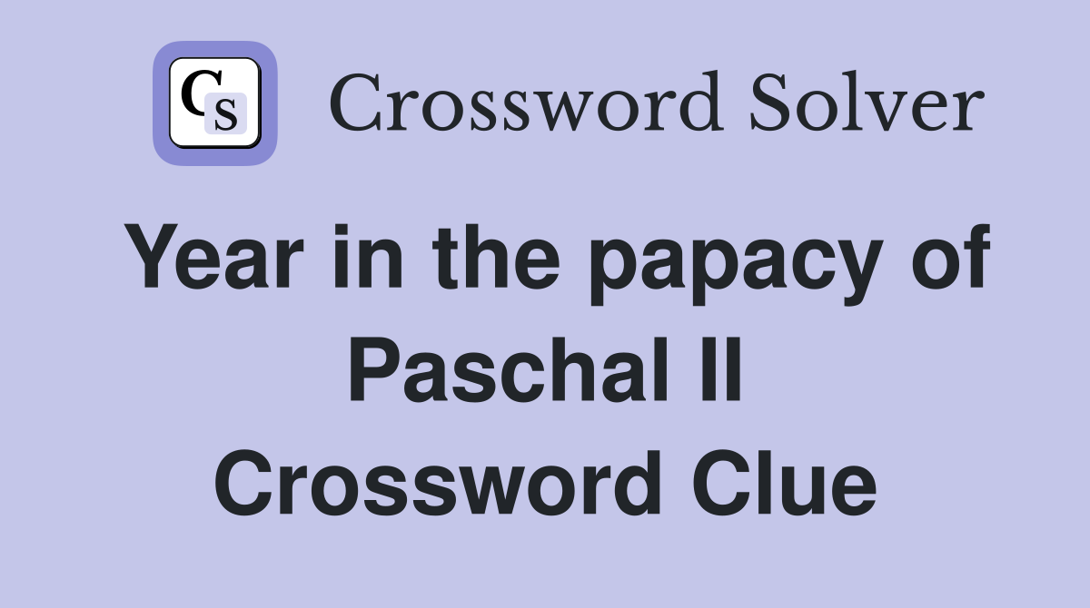 Year in the papacy of Paschal II Crossword Clue