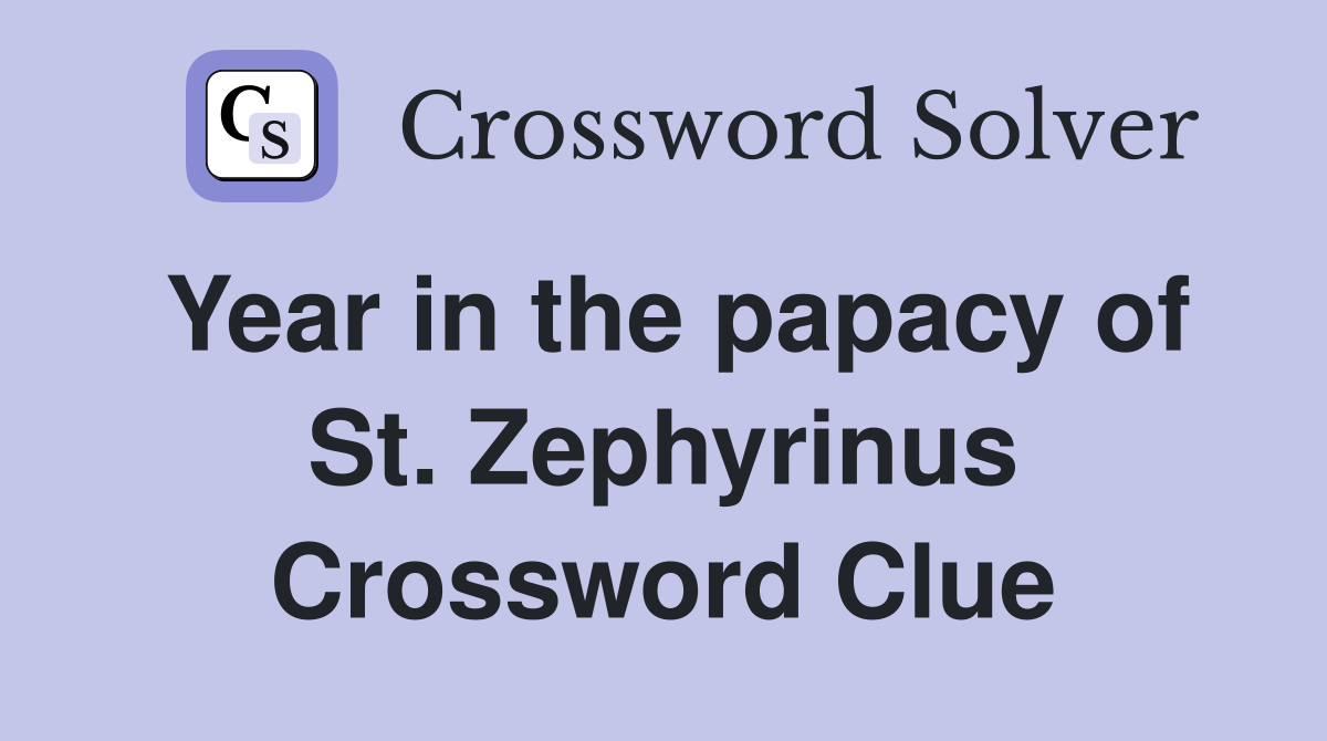 Year in the papacy of St. Zephyrinus Crossword Clue