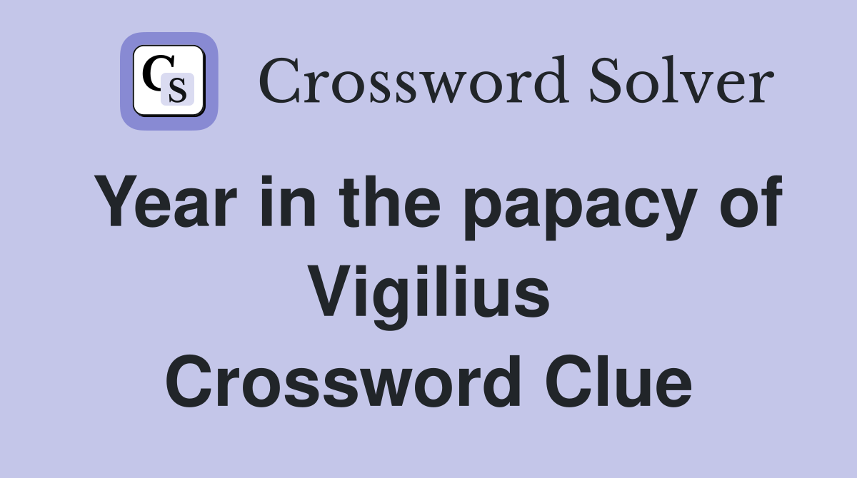 Year in the papacy of Vigilius Crossword Clue
