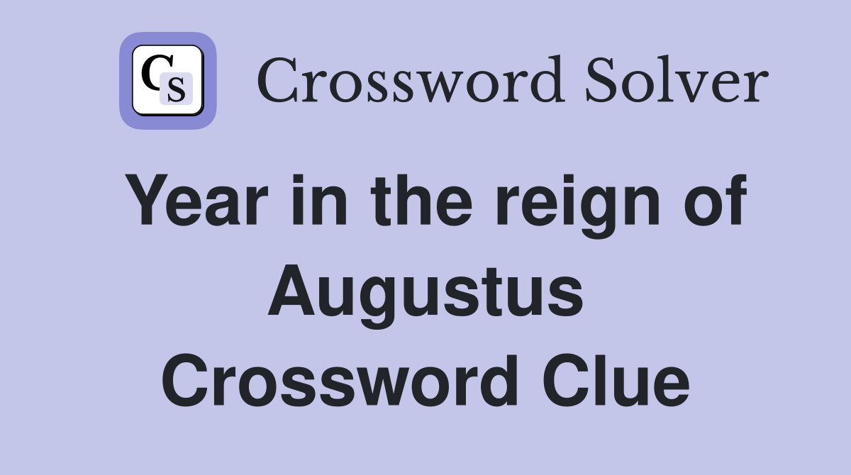 Year in the reign of Augustus Crossword Clue