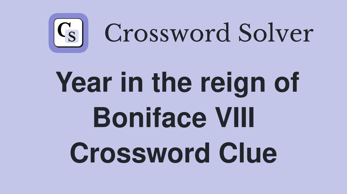 Year in the reign of Boniface VIII Crossword Clue