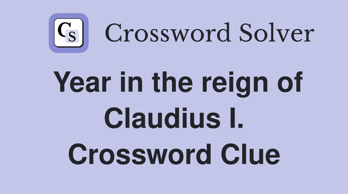 Year in the reign of Claudius I. Crossword Clue