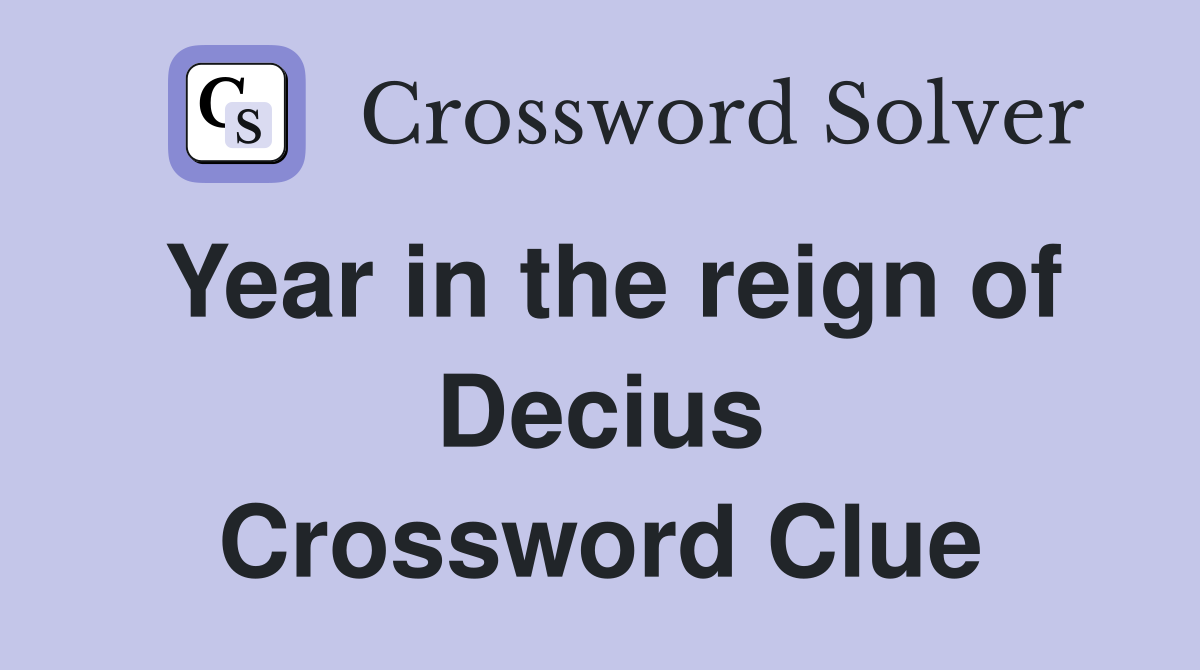 Year in the reign of Decius Crossword Clue