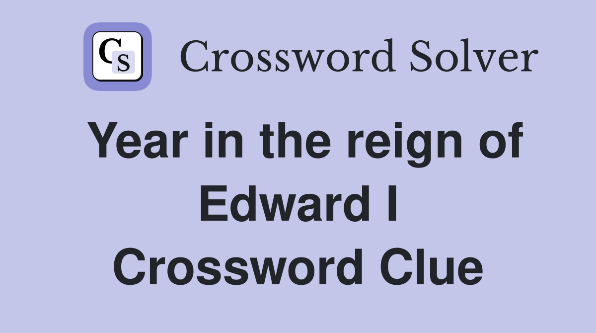Year in the reign of Edward I Crossword Clue