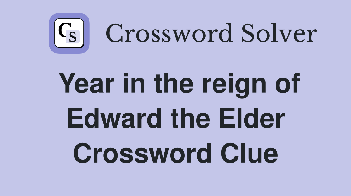 Year in the reign of Edward the Elder Crossword Clue