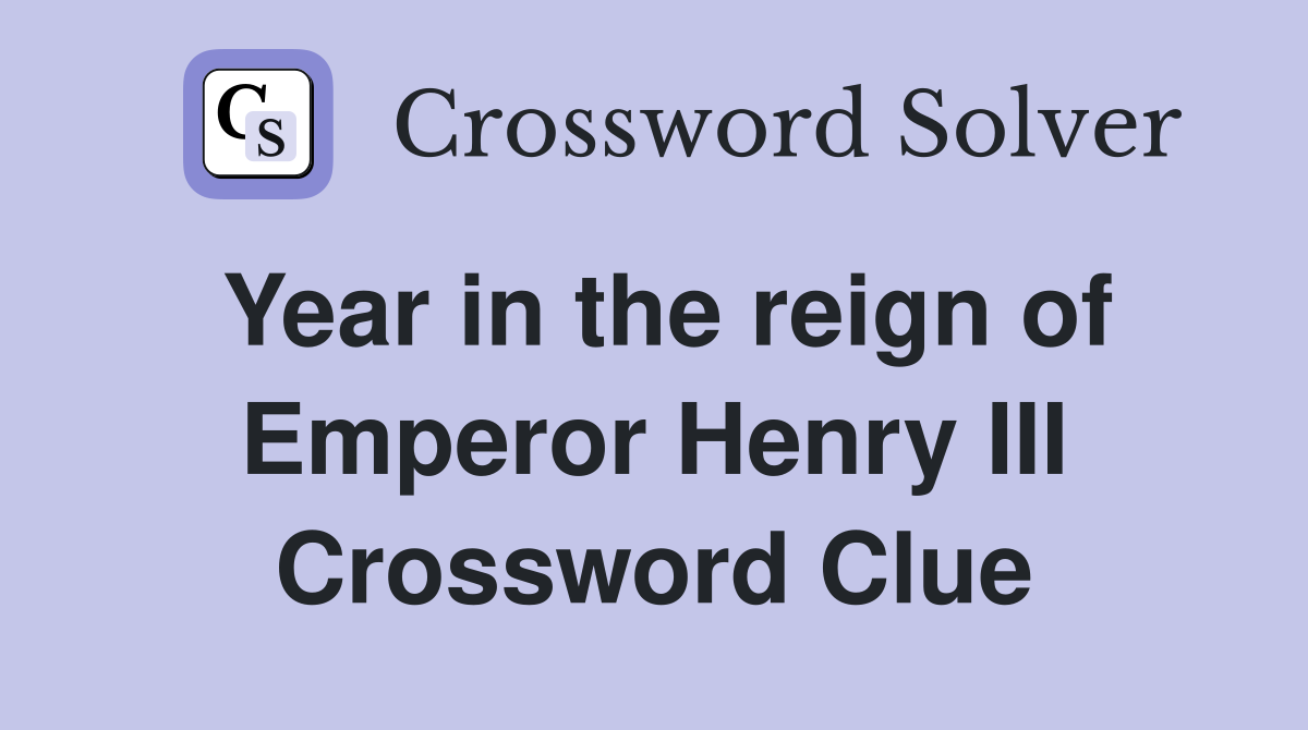 Year in the reign of Emperor Henry III Crossword Clue