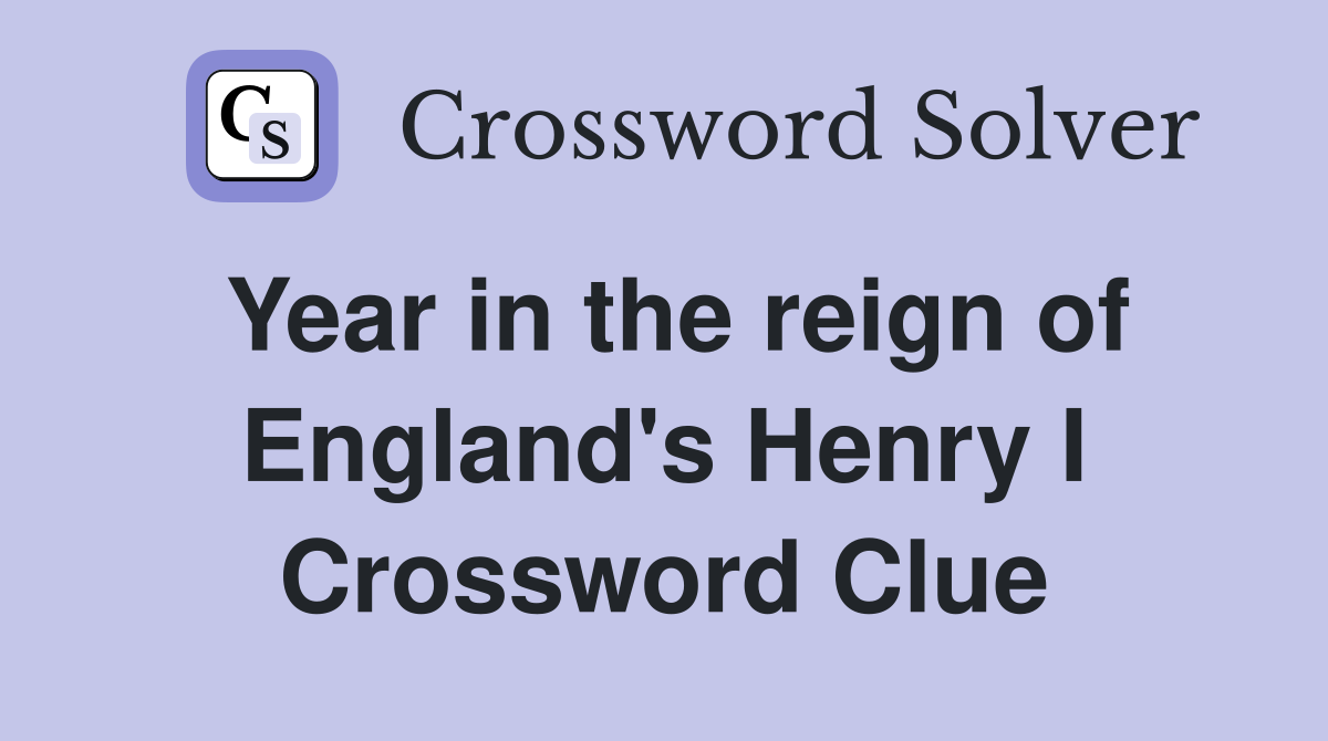 Year in the reign of England's Henry I Crossword Clue