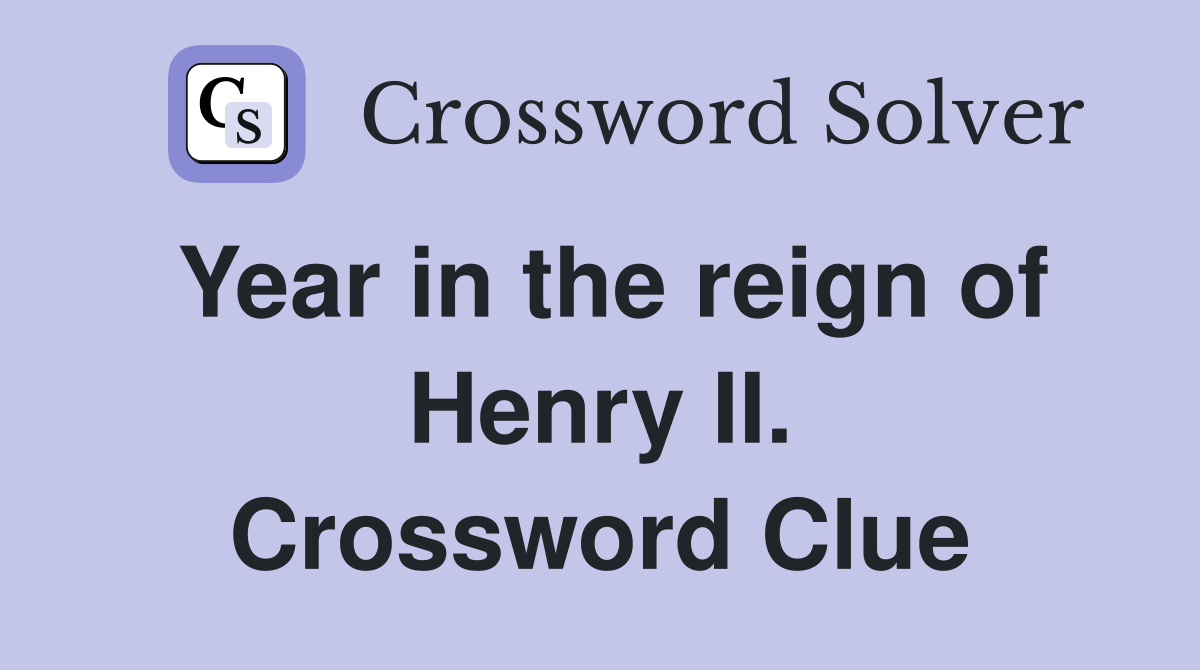Year in the reign of Henry II. Crossword Clue