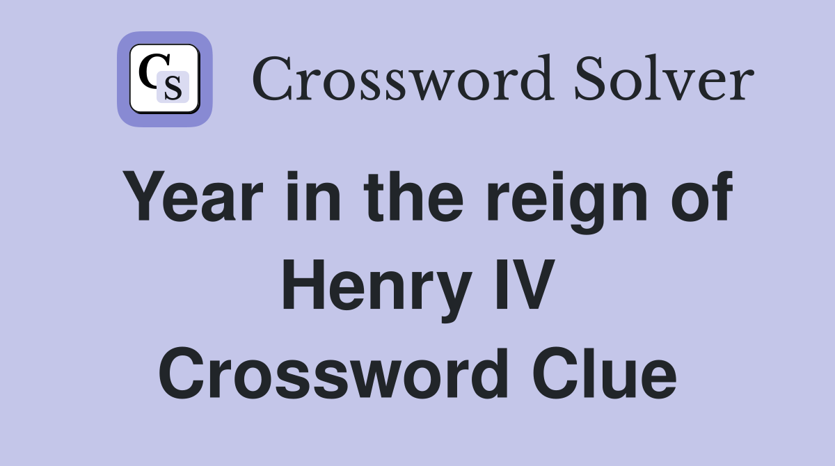 Year in the reign of Henry IV Crossword Clue